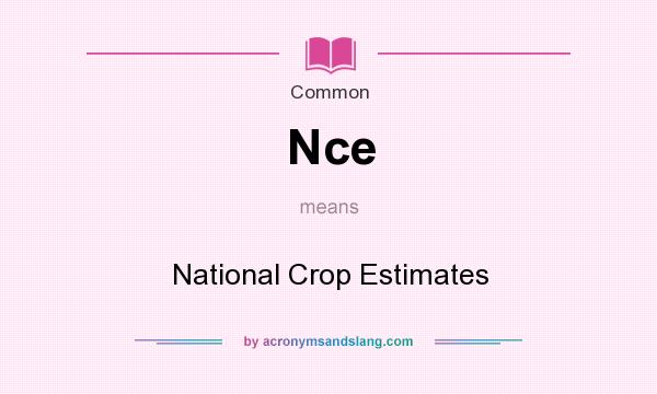What does Nce mean? It stands for National Crop Estimates