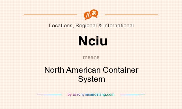 What does Nciu mean? It stands for North American Container System