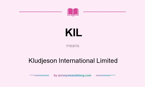 What does KIL mean? It stands for Kludjeson International Limited
