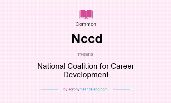 What does Nccd mean? It stands for National Coalition for Career Development