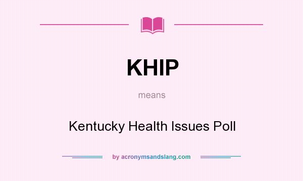 What does KHIP mean? It stands for Kentucky Health Issues Poll