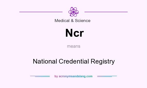 What does Ncr mean? It stands for National Credential Registry