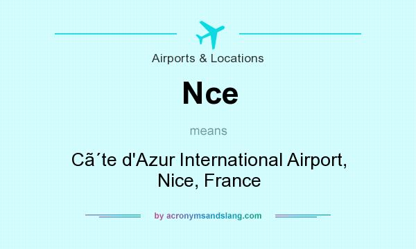 What does Nce mean? It stands for Cte d`Azur International Airport, Nice, France