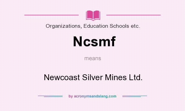 What does Ncsmf mean? It stands for Newcoast Silver Mines Ltd.