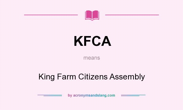 What does KFCA mean? It stands for King Farm Citizens Assembly