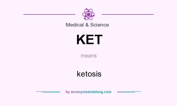 What does KET mean? It stands for ketosis
