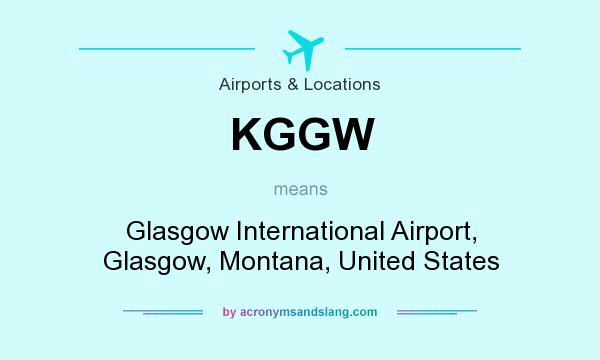 What does KGGW mean? It stands for Glasgow International Airport, Glasgow, Montana, United States