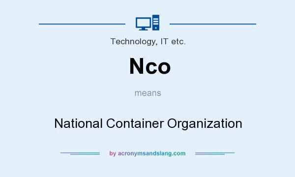 What does Nco mean? It stands for National Container Organization
