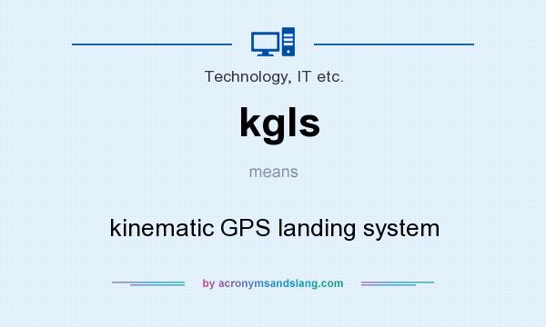 What does kgls mean? It stands for kinematic GPS landing system