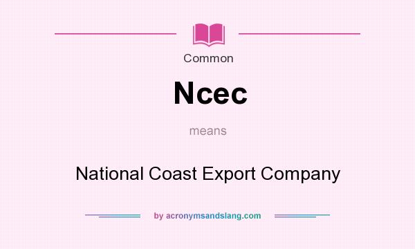 What does Ncec mean? It stands for National Coast Export Company