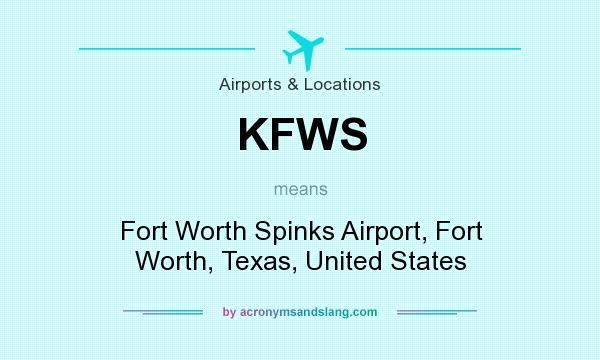 What does KFWS mean? It stands for Fort Worth Spinks Airport, Fort Worth, Texas, United States