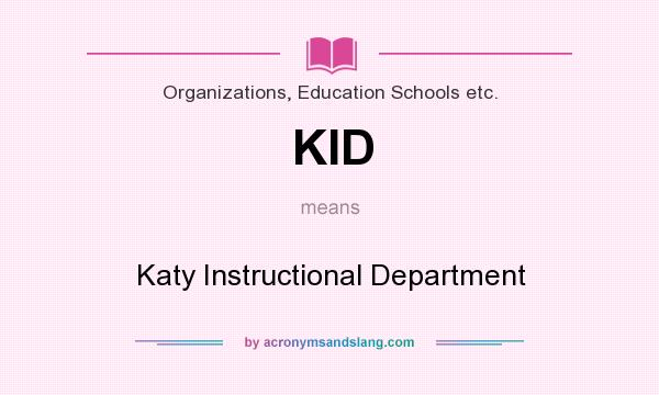 What does KID mean? It stands for Katy Instructional Department