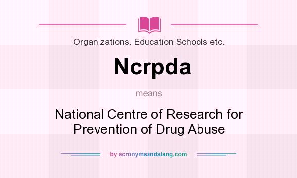 What does Ncrpda mean? It stands for National Centre of Research for Prevention of Drug Abuse