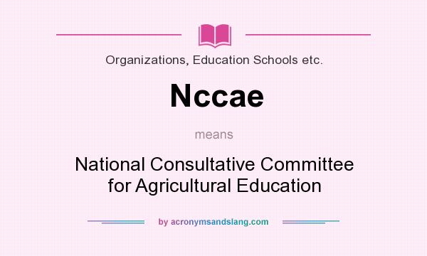 What does Nccae mean? It stands for National Consultative Committee for Agricultural Education