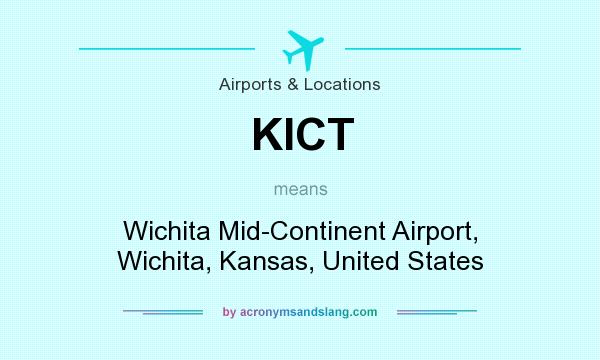 What does KICT mean? It stands for Wichita Mid-Continent Airport, Wichita, Kansas, United States
