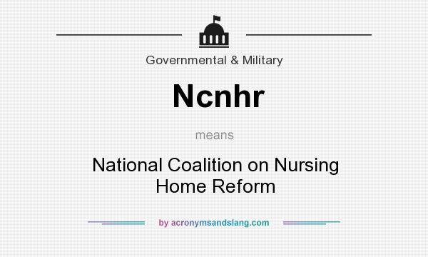 What does Ncnhr mean? It stands for National Coalition on Nursing Home Reform