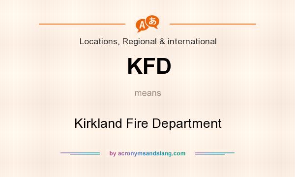 What does KFD mean? It stands for Kirkland Fire Department
