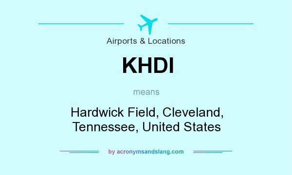 What does KHDI mean? It stands for Hardwick Field, Cleveland, Tennessee, United States