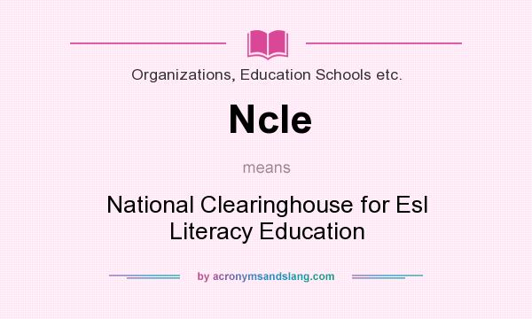 What does Ncle mean? It stands for National Clearinghouse for Esl Literacy Education