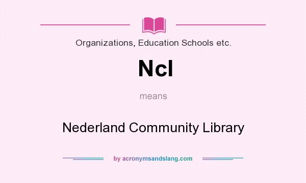 What does Ncl mean? It stands for Nederland Community Library
