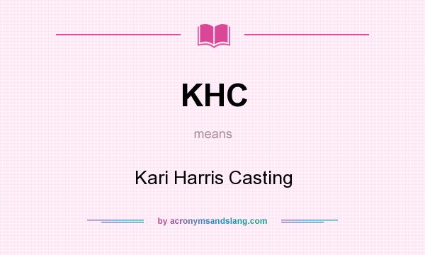 What does KHC mean? It stands for Kari Harris Casting