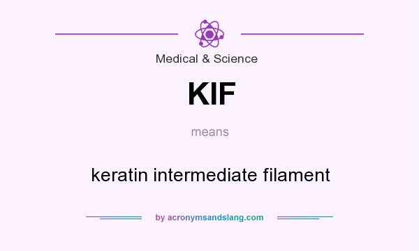 What does KIF mean? It stands for keratin intermediate filament