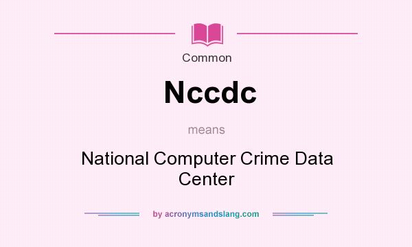 What does Nccdc mean? It stands for National Computer Crime Data Center