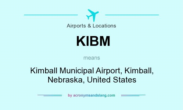 What does KIBM mean? It stands for Kimball Municipal Airport, Kimball, Nebraska, United States