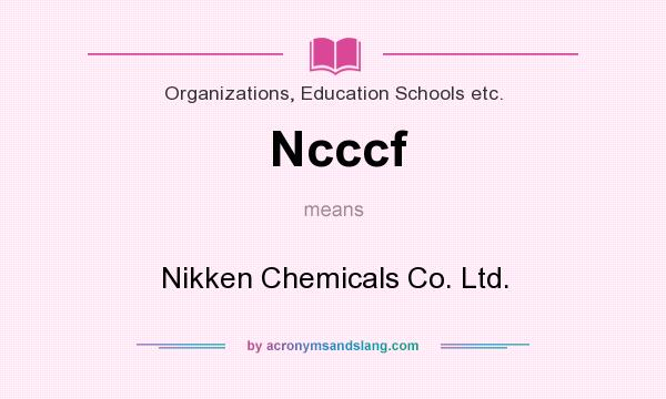 What does Ncccf mean? It stands for Nikken Chemicals Co. Ltd.