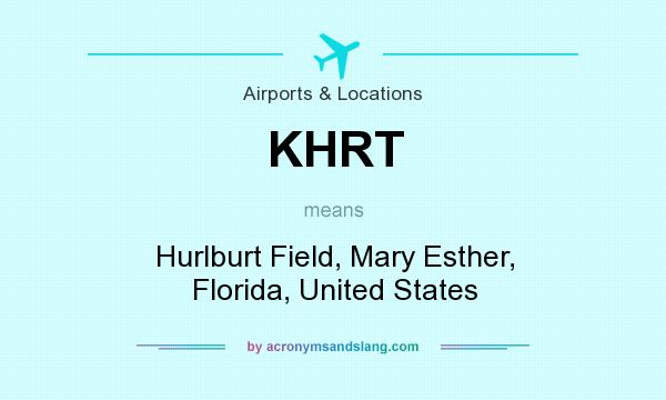 What does KHRT mean? It stands for Hurlburt Field, Mary Esther, Florida, United States