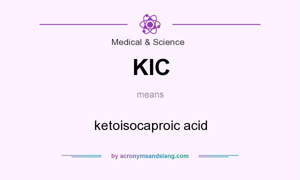 What does KIC mean? It stands for ketoisocaproic acid