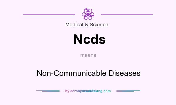 What does Ncds mean? It stands for Non-Communicable Diseases