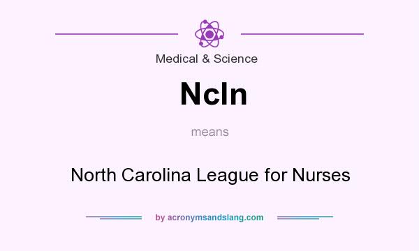 What does Ncln mean? It stands for North Carolina League for Nurses