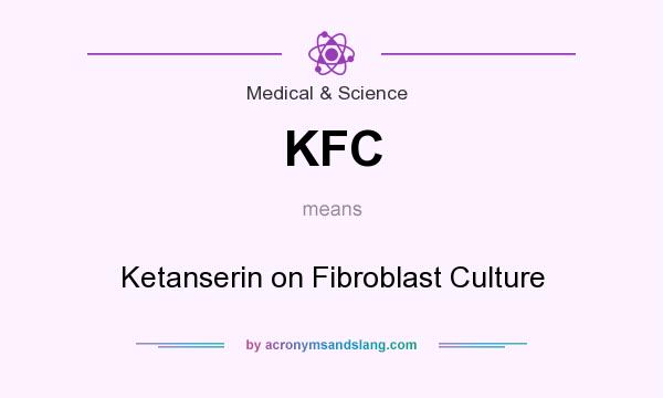 What does KFC mean? It stands for Ketanserin on Fibroblast Culture
