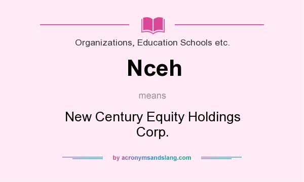 What does Nceh mean? It stands for New Century Equity Holdings Corp.