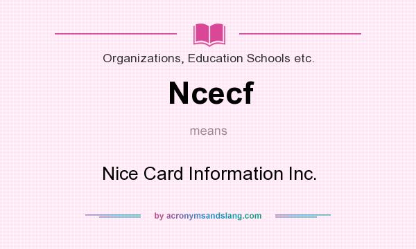 What does Ncecf mean? It stands for Nice Card Information Inc.