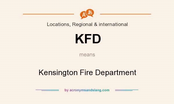 What does KFD mean? It stands for Kensington Fire Department