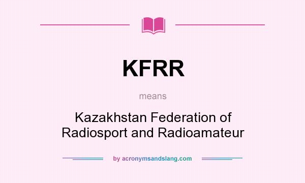 What does KFRR mean? It stands for Kazakhstan Federation of Radiosport and Radioamateur