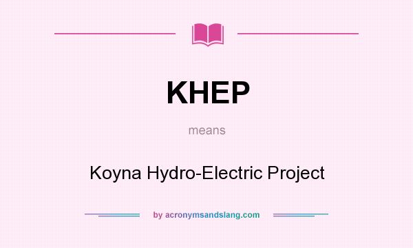 What does KHEP mean? It stands for Koyna Hydro-Electric Project