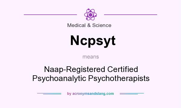 What does Ncpsyt mean? It stands for Naap-Registered Certified Psychoanalytic Psychotherapists