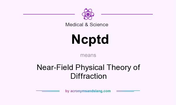 What does Ncptd mean? It stands for Near-Field Physical Theory of Diffraction