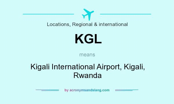 What does KGL mean? It stands for Kigali International Airport, Kigali, Rwanda