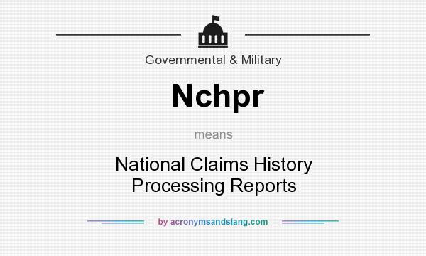 What does Nchpr mean? It stands for National Claims History Processing Reports