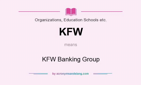 What does KFW mean? It stands for KFW Banking Group