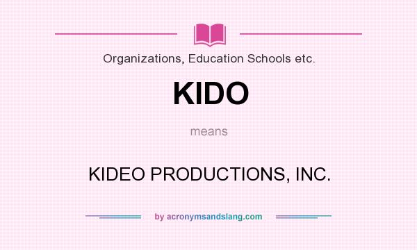 What does KIDO mean? It stands for KIDEO PRODUCTIONS, INC.