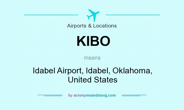 What does KIBO mean? It stands for Idabel Airport, Idabel, Oklahoma, United States