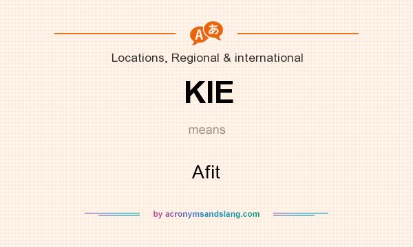 What does KIE mean? It stands for Afit