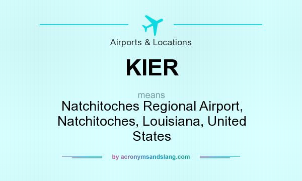What does KIER mean? It stands for Natchitoches Regional Airport, Natchitoches, Louisiana, United States