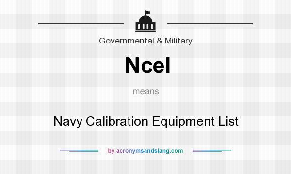 What does Ncel mean? It stands for Navy Calibration Equipment List