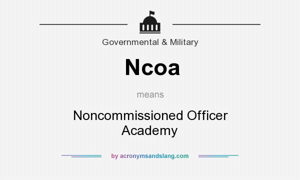 What does Ncoa mean? It stands for Noncommissioned Officer Academy